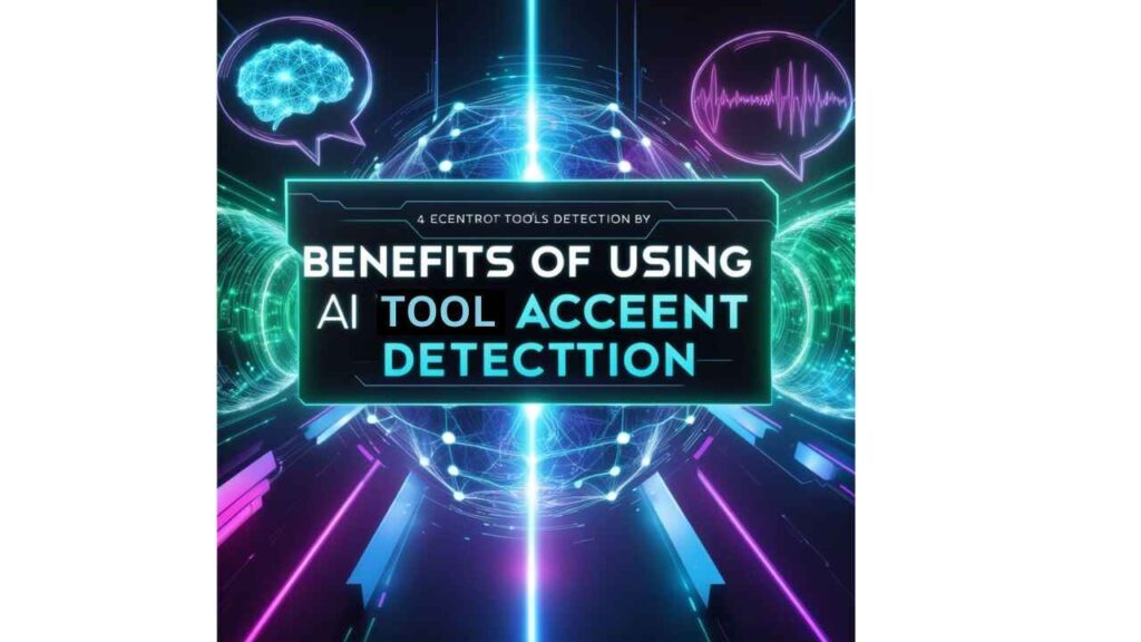 Benefits of Using AI Tools for Accent Detection